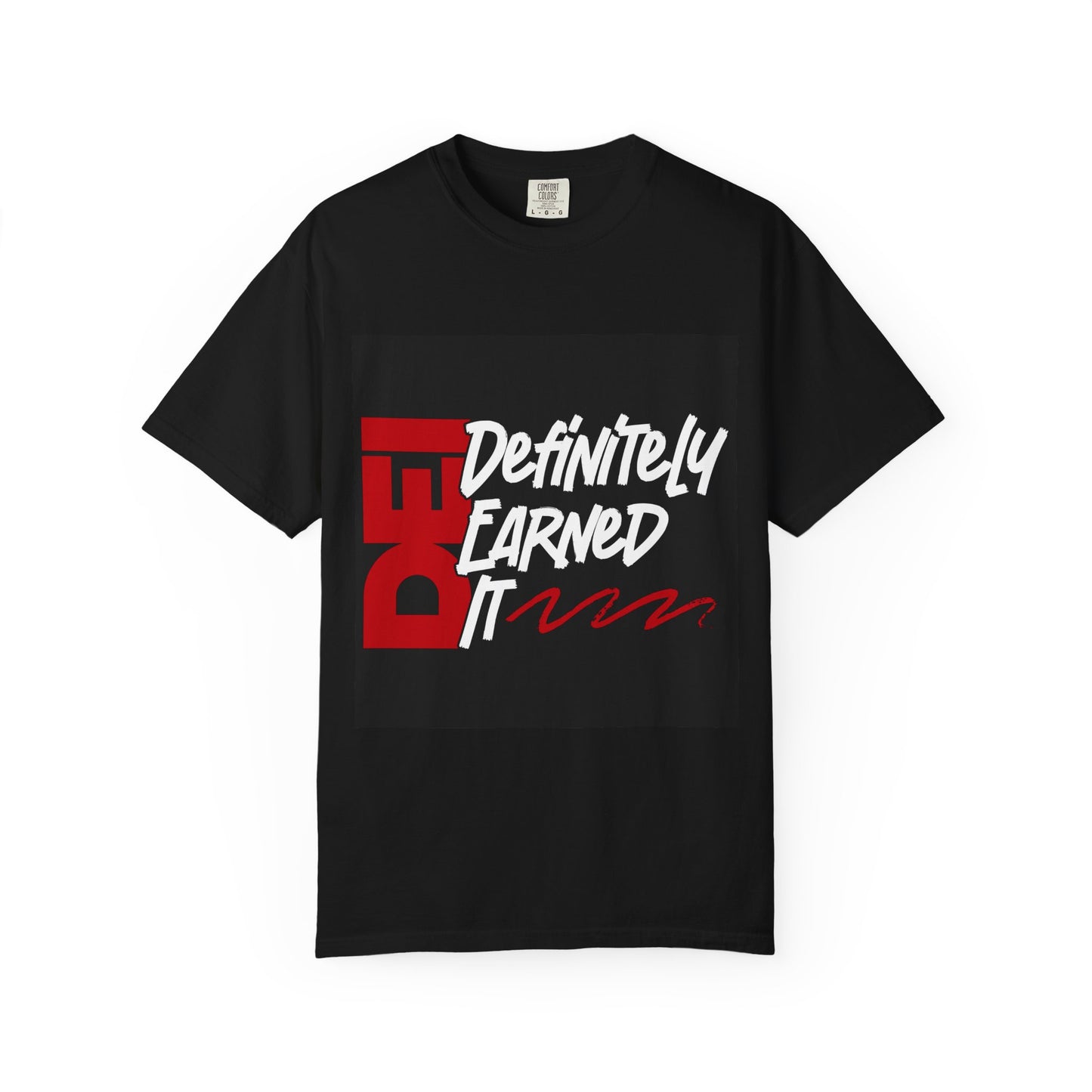 Definitely Earned It | Unisex T-Shirt, Casual Tee, Gift for Graduates, Motivational Apparel, Streetwear, Everyday Comfort