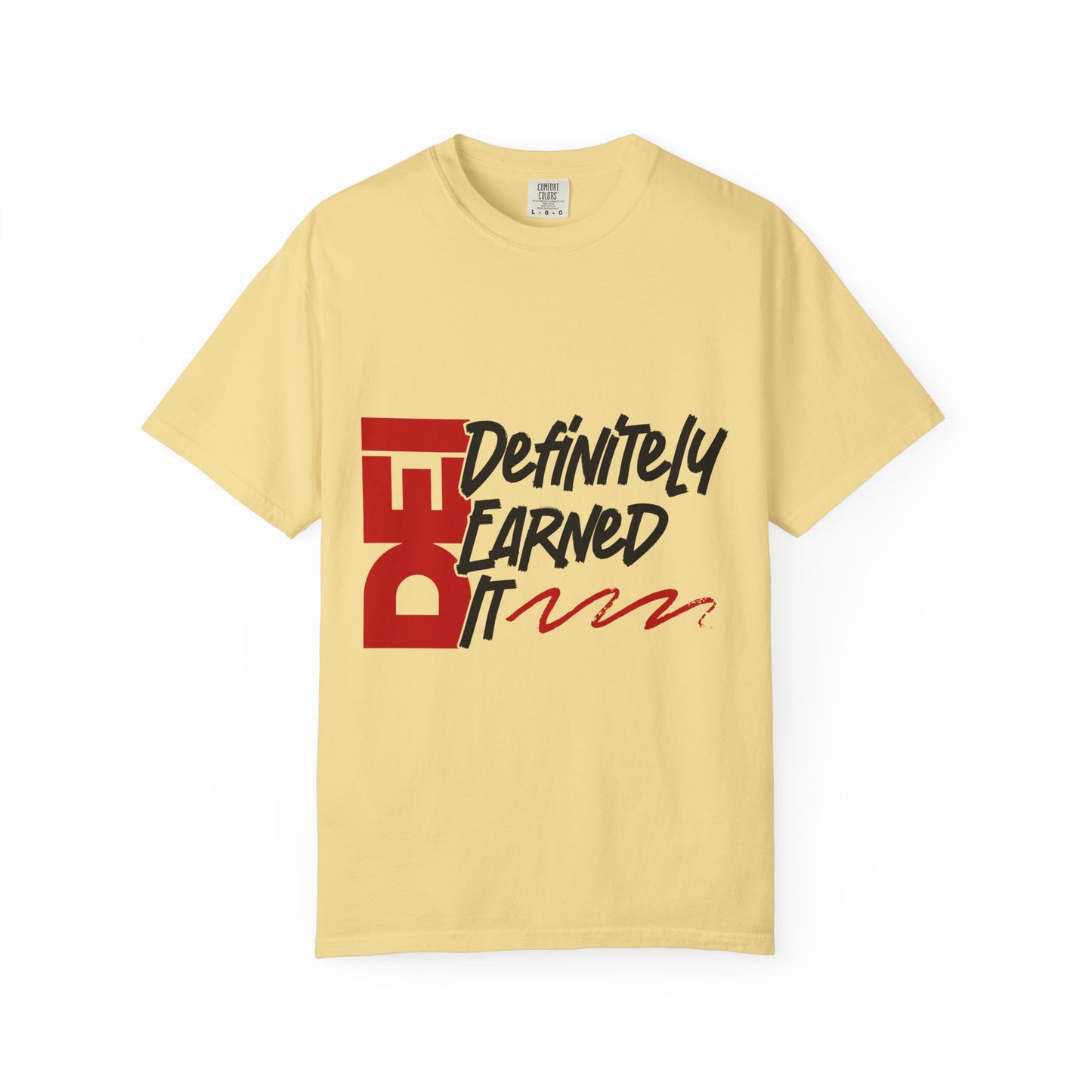 Definitely Earned It | Unisex T-Shirt, Casual Tee, Gift for Graduates, Motivational Apparel, Streetwear, Everyday Comfort