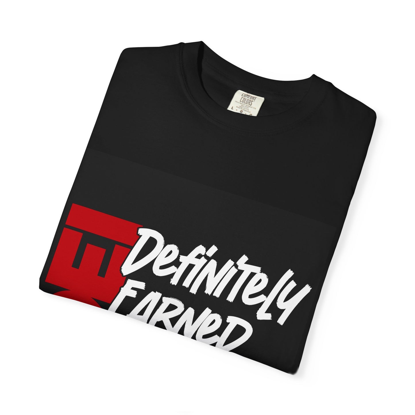 Definitely Earned It | Unisex T-Shirt, Casual Tee, Gift for Graduates, Motivational Apparel, Streetwear, Everyday Comfort