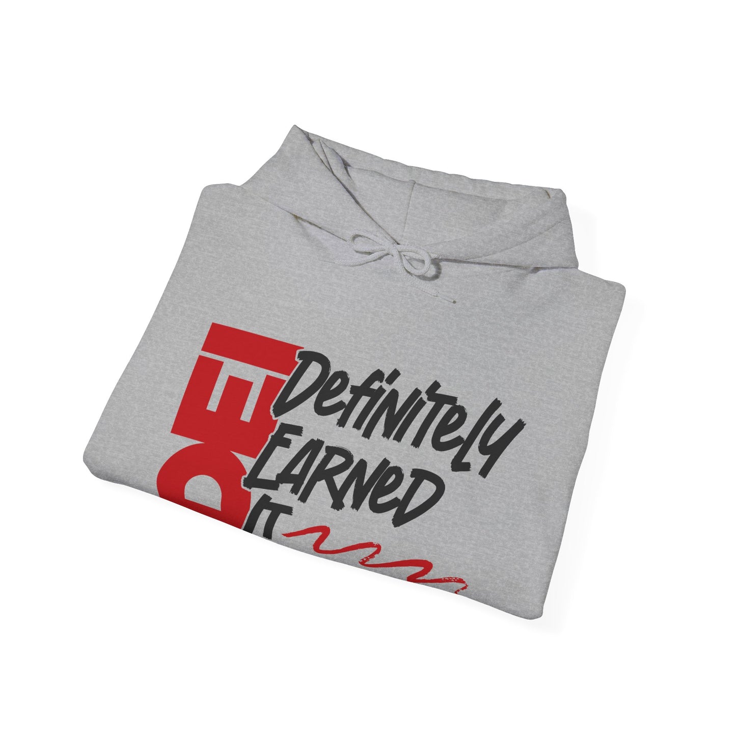 Definitely Earned It | Hooded Sweatshirt, Cozy Unisex Hoodie, Perfect Gift for Graduates, Casual Streetwear, Motivation Apparel