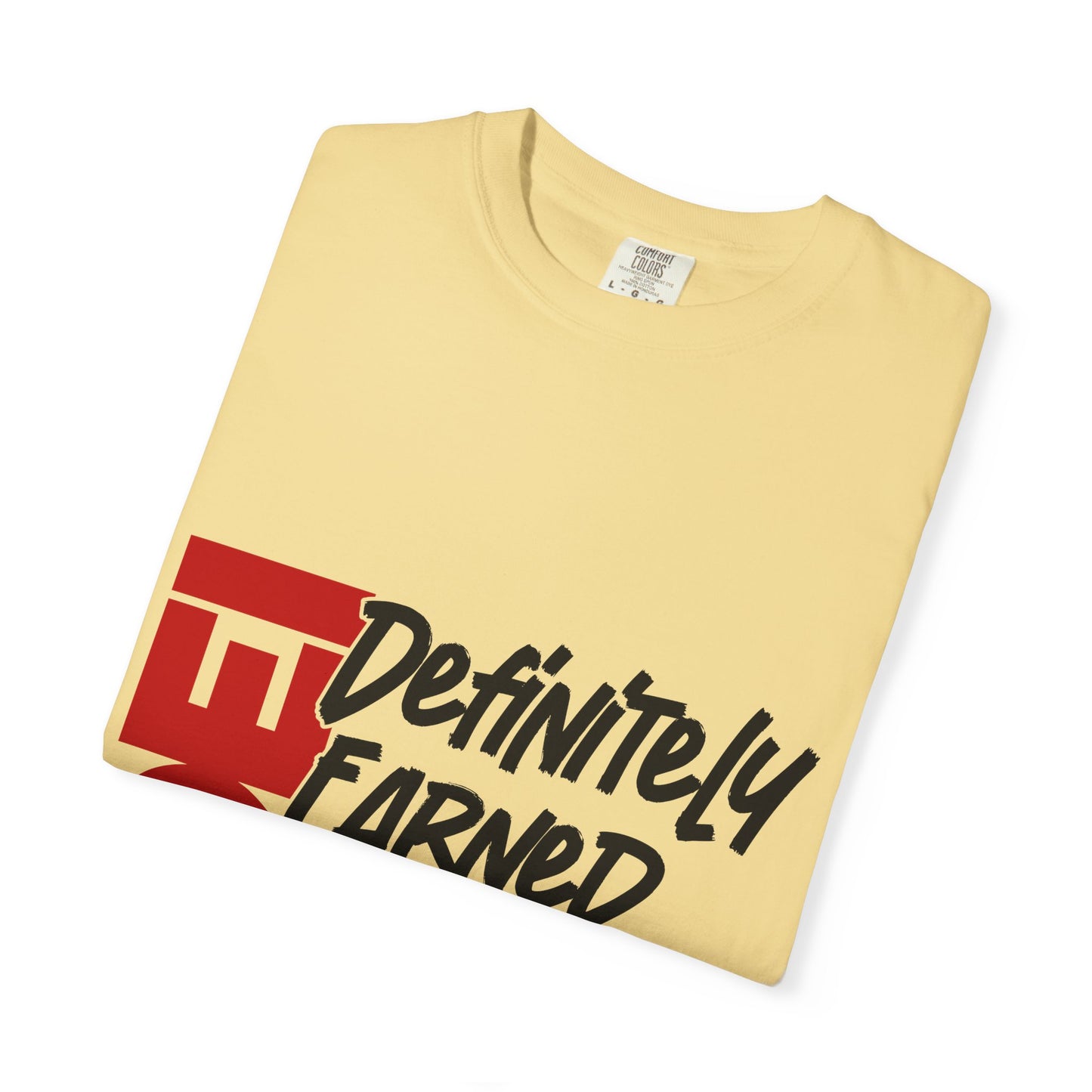 Definitely Earned It | Unisex T-Shirt, Casual Tee, Gift for Graduates, Motivational Apparel, Streetwear, Everyday Comfort
