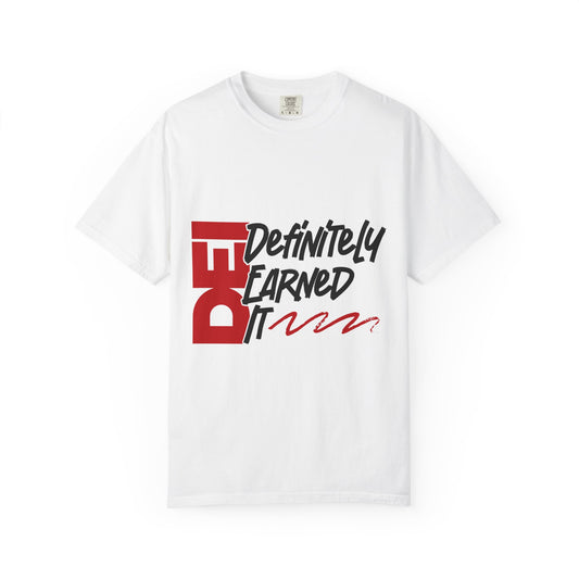Definitely Earned It | Unisex T-Shirt, Casual Tee, Gift for Graduates, Motivational Apparel, Streetwear, Everyday Comfort