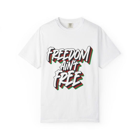 Freedom Ain't Free | Unisex T-Shirt, Casual Tee, Gift for Graduates, Motivational Apparel, Streetwear, Everyday Comfort