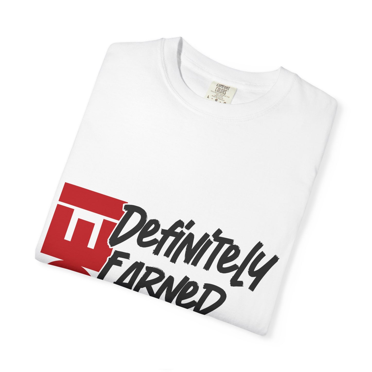 Definitely Earned It | Unisex T-Shirt, Casual Tee, Gift for Graduates, Motivational Apparel, Streetwear, Everyday Comfort