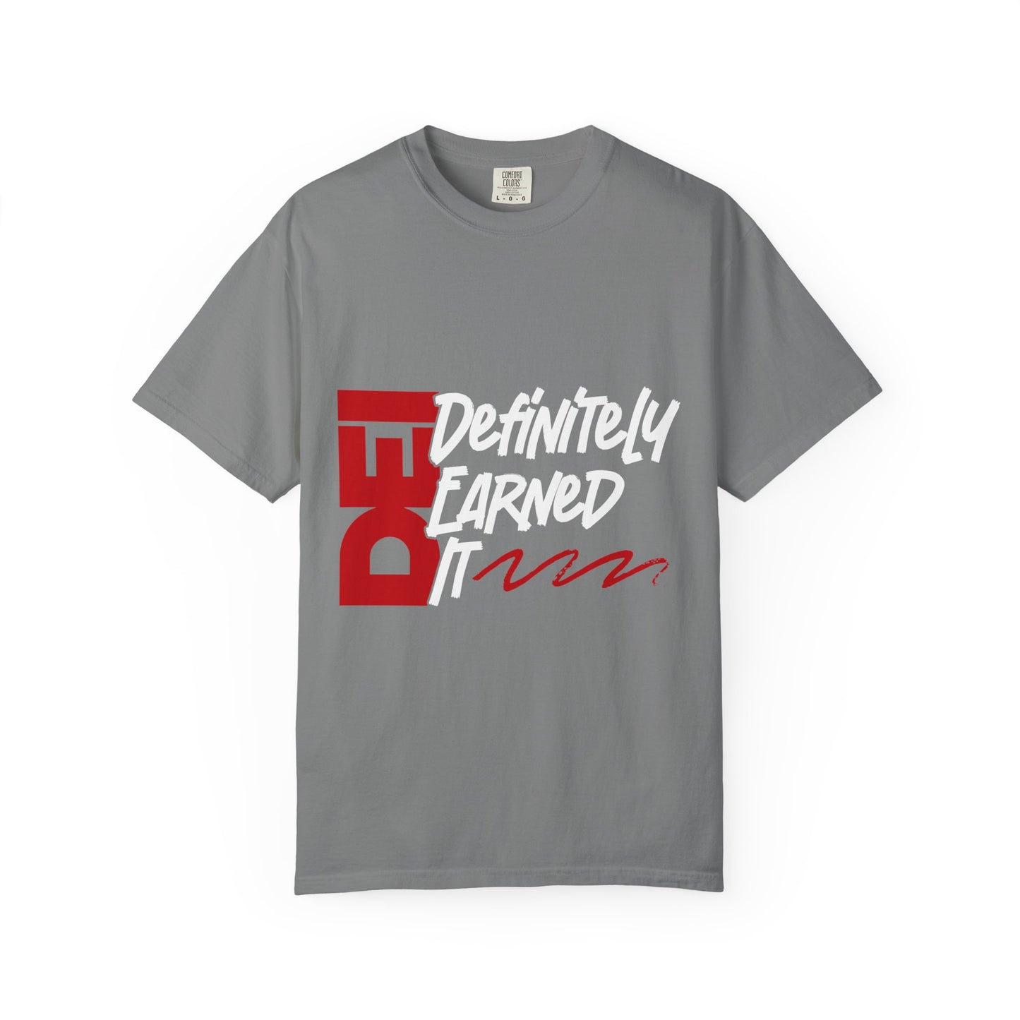 Definitely Earned It | Unisex T-Shirt, Casual Tee, Gift for Graduates, Motivational Apparel, Streetwear, Everyday Comfort