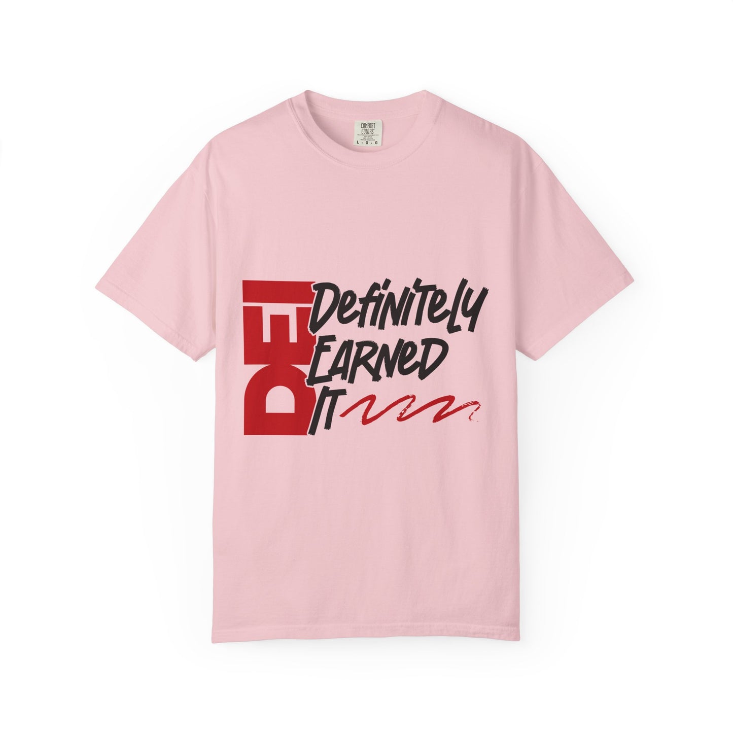 Definitely Earned It | Unisex T-Shirt, Casual Tee, Gift for Graduates, Motivational Apparel, Streetwear, Everyday Comfort