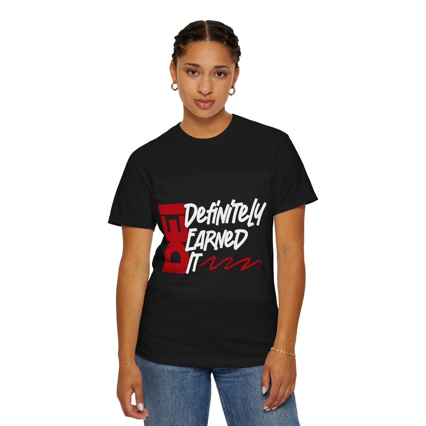 Definitely Earned It | Unisex T-Shirt, Casual Tee, Gift for Graduates, Motivational Apparel, Streetwear, Everyday Comfort
