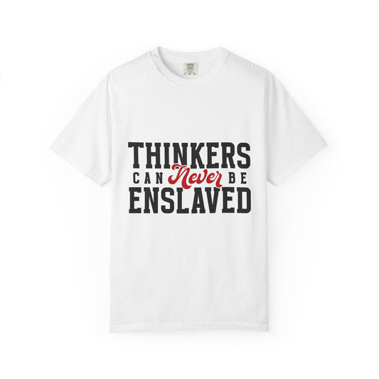 Thinkers can never be enslaved | Unisex T-Shirt, Casual Tee, Gift for Graduates, Motivational Apparel, Streetwear, Everyday Comfort