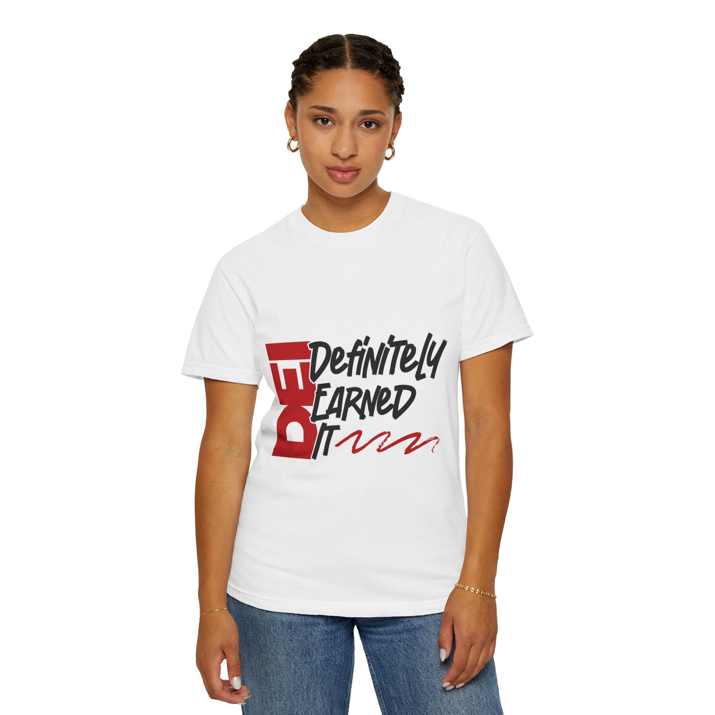 Definitely Earned It | Unisex T-Shirt, Casual Tee, Gift for Graduates, Motivational Apparel, Streetwear, Everyday Comfort